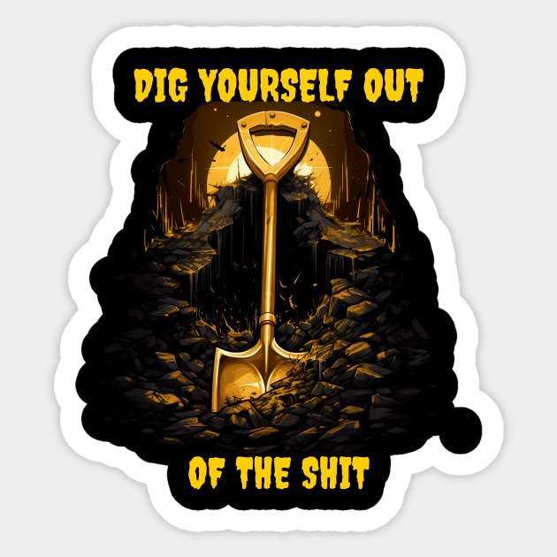 Dig Yourself Out of the Shit - Dr. Jacoby Inspired Design Sticker by Popstarbowser